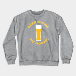 Beer Makes Me Hoppy! Crewneck Sweatshirt